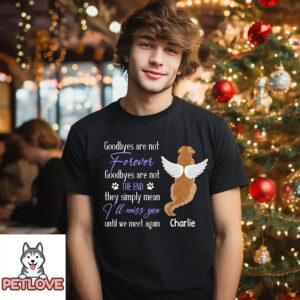 Goodbye Are Not Forever – Personalized Custom Unisex T-Shirt