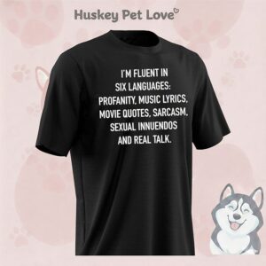 I’m Fluent In Six Languages Profanity Music Lyrics Movie Quotes Sarcasm Sexual Innuendos And Real Talk T-Shirt