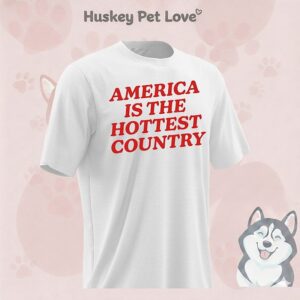 America Is The Hottest Country T-Shirt