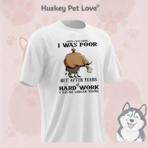 Donkey When I Was Young I Was Poor But After Years Of Hard Work I Am No Longer Young T-Shirt