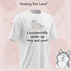 I Accidentally Woke Up Sexy And Smart T-Shirt