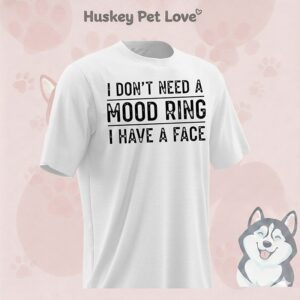 I Don’t Need A Mood Ring I Have A Face T-Shirt