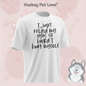 I Just Rolled My Eyes So Hard I Hurt Myself T-Shirt