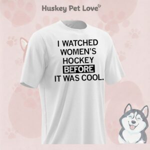 I Watched Women’s Hockey Before It Was Cool T-Shirt