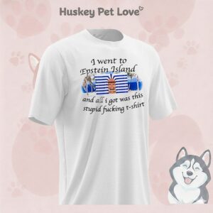 I Went To Epstein Island And All I Got Was This Stupid Fucking T-Shirt