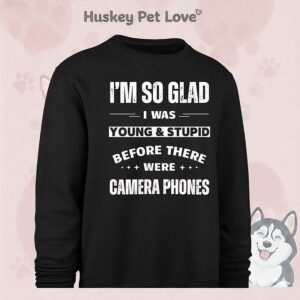I’m So Glad I Was Young And Stupid Before There Were Camera Phones Text T-Shirt