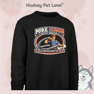 Mike Humm Septic Service We Go Deep And Finish The Job T-Shirt
