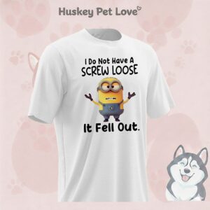 Minion I Do Not Have A Screw Loose It Fell Out T-Shirt