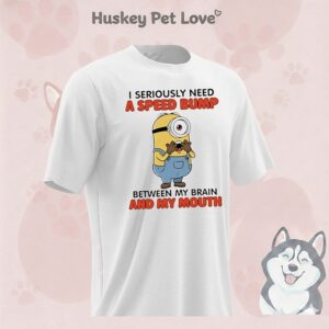 Minion I Seriously Need A Speed Bump Between My Brain And My Mouth T-Shirt