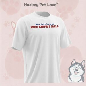 Now Here’s A Guy Who Knows Ball T-Shirt