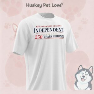Relationship Status Independent 250 Years Strong T-Shirt