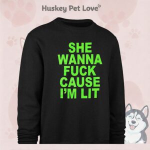 She Wanna Fuck Cause I’m Lit T-Shirt