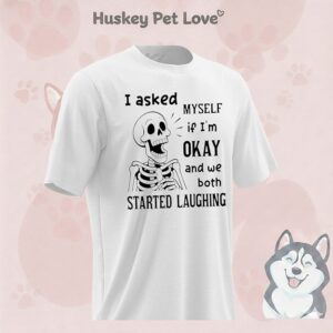 Skeleton I Asked Myself If I Was Okay And We Both Started Laughing T-Shirt
