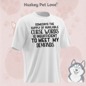 Some Days The Supply Of Available Curse Words Is Insufficient To Meet My Demands T-Shirt