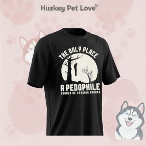 The Only Place A Pedophile Should Be Hanging Around T-Shirt