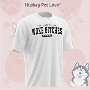 They Hate To See Woke Bitches Winning T-Shirt