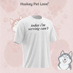 Today I’m Serving Can’t-Shirt