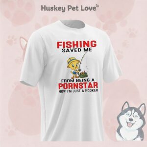 Tweety Bird Fishing Saved Me From Being A Pornstar Now I’m Just A Hooker T-Shirt