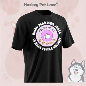 Using Dead Mom Jokes To Make People Uncomfy Recommend T-Shirt