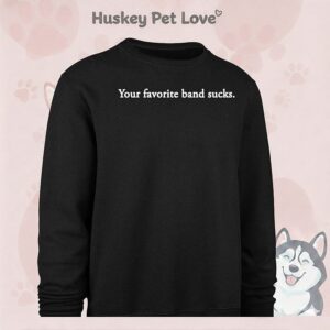 Your Favorite Band Sucks T-Shirt