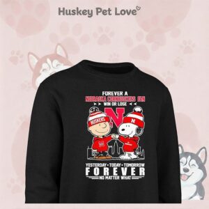Peanuts Characters Forever A Nebraska Cornhuskers Fan Win Or Lose Yesterday Today Tomorrow Forever No Matter What T-Shirt