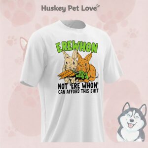 Bunny Erewhon Not ‘erewhon’ Can Afford This Shit T-Shirt