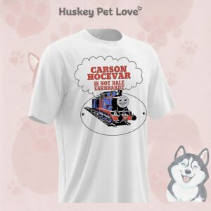 Carson Hocevar Is Not Dale Earnhardt T-Shirt