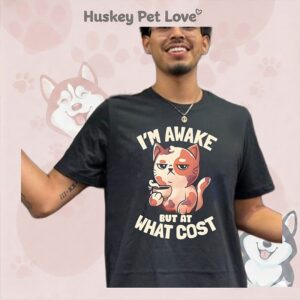 Cat I’m Awake But At What Cost T-Shirt