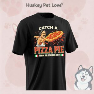 Catch A Pizza Pie From An Italian Guy T-Shirt