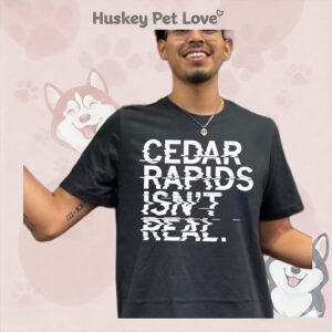Cedar Rapids Isn’t Real T-Shirt