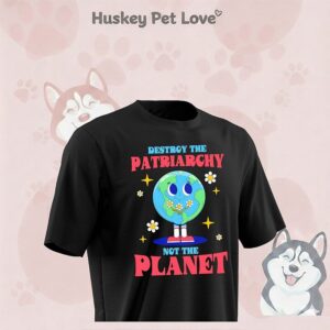 Destroy The Patriarchy Not The Planet T-Shirt