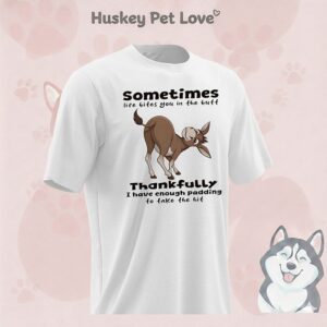 Donkey Sometimes Life Bites You In The Butt Thankfully I Have Enough Padding To Take The Hit T-Shirt