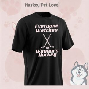 Everyone Watches Womens Hockey T-Shirt