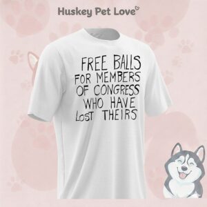 Free Balls For Members Of Congress Who Have Lost The Irs T-Shirt