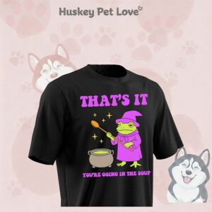 Frog Witch That’s It You’re Going In The Soup T-Shirt