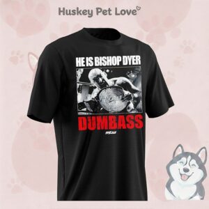 He’s Bishop Dyer Dumbass Vintage T-Shirt