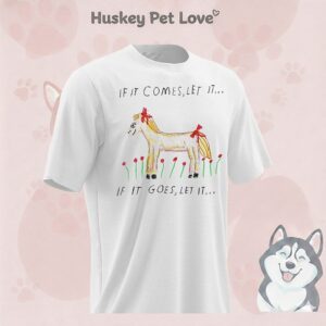 Horse If It Comes Let It If It Goes Let It T-Shirt