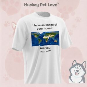 I Have An Image Of Your House Are You Scared Map T-Shirt