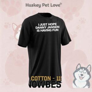 I Just Hope Danny Jansen Is Having Fun T-Shirt
