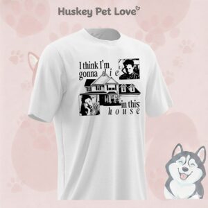 I Think I’m Gonna Die In This House Iasip T-Shirt