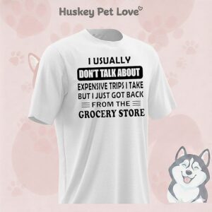 I Usually Don’t Talk About Expensive Trips I Take But I Just Got Back T-Shirt