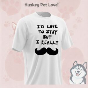 I’d Love To Stay But I Really T-Shirt