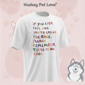 If You Ever Feel Like You’re Losing The Race Please Remember There Is No Race T-Shirt