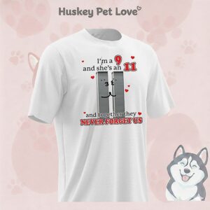 I’m A 9 And She’s An 11 And Together They Never Forget US 9 11 T-Shirt