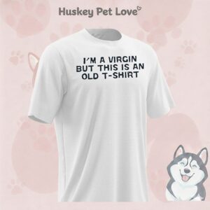 I’m A Virgin But This Is An Old T-Shirt