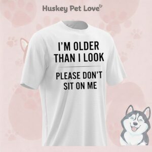 I’m Older Than I Look Please Don’t Sit On Me T-Shirt