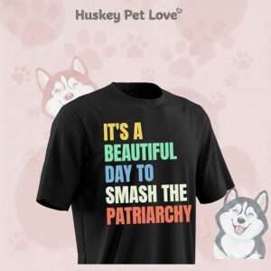 It’s A Beautiful Day To Smash The Patriarchy Pride T-Shirt