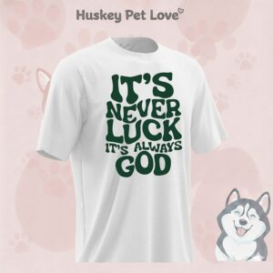 It’s Never Luck Its Always God T-Shirt