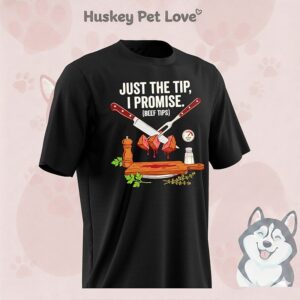 Just The Tip Beef Tips I Promise Beef Tips T-Shirt