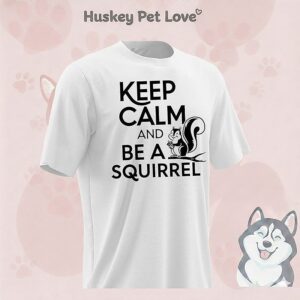 Keep Calm And Be A Squirrel T-Shirt
